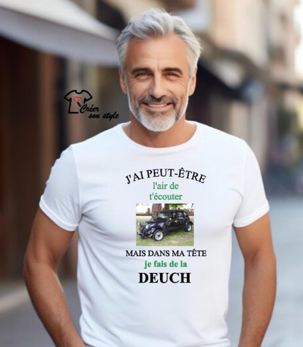 Tee shirt "j'ai peut-être l'air de t'écouter mais dans ma tête je fais de la deuch"