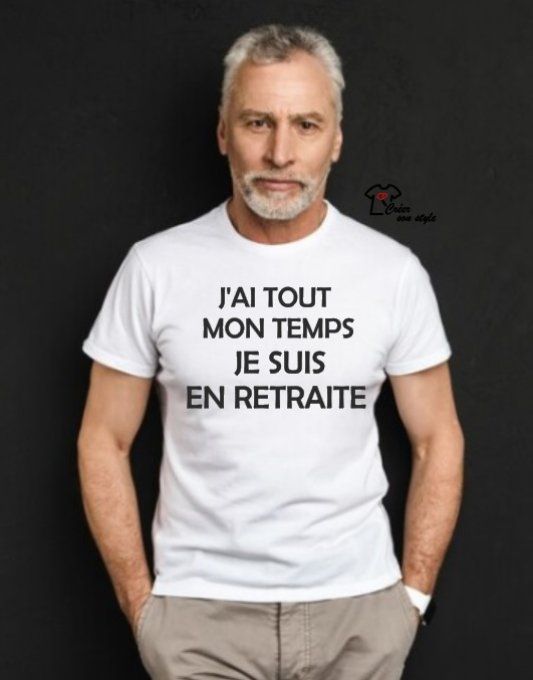 tee shirt homme "j'ai tout le temps je suis en retraite"