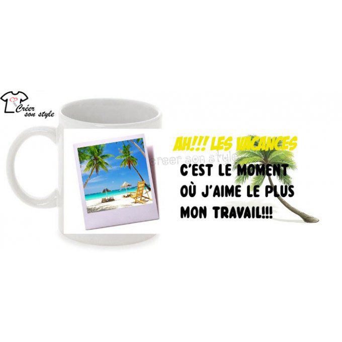 mug "Ah!!! les vacances, c'est le moment où j'aime le plus mon travail!!!"