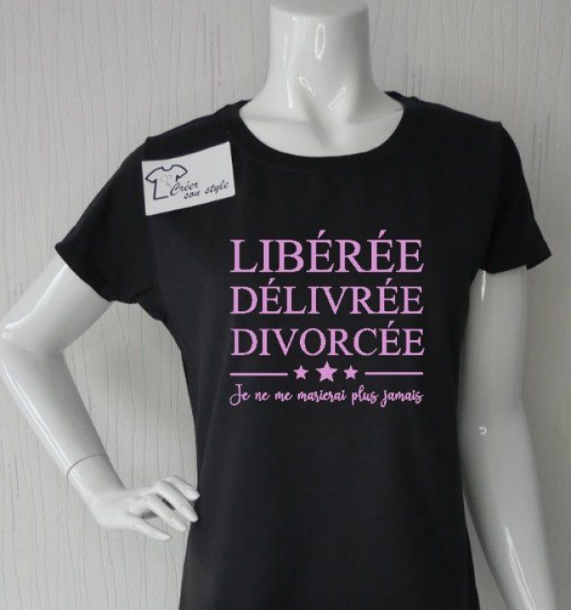 tee shirt femme "libérée, délivrée, divorcée je ne me marierai plus jamais"
