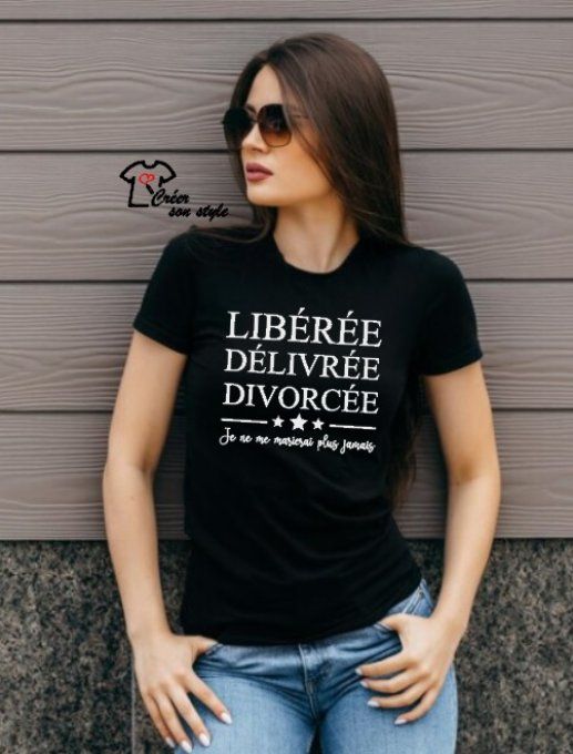 tee shirt femme "libérée, délivrée, divorcée je ne me marierai plus jamais"