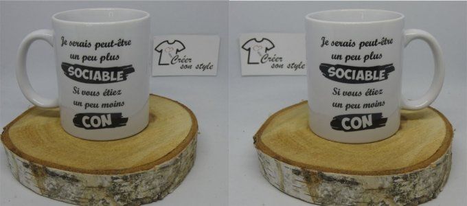 mug "je serais peut-être un peu plus sociable, si vous êtiez un peu moins con"