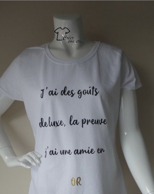 tee shirt femme "j'ai des goûts de luxe la preuve j'ai une amie en or"