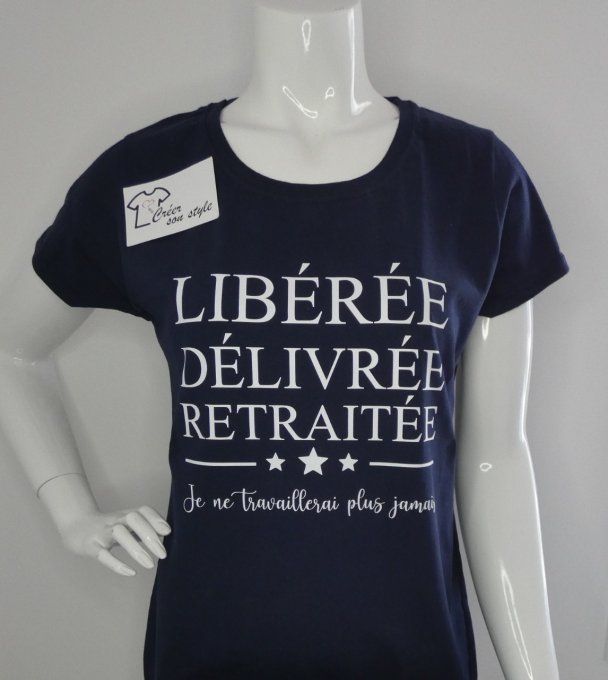 tee shirt femme "libérée, délivrée, retraitée je ne travaillerai plus jamais"