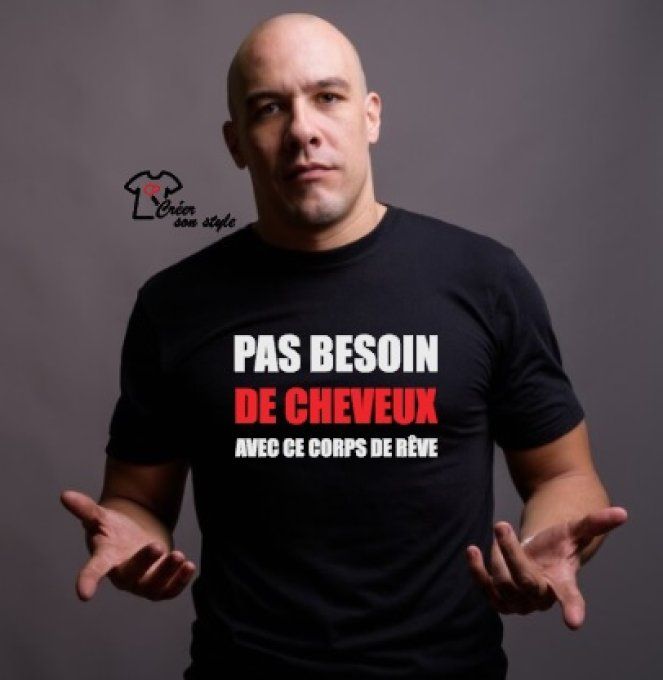 tee shirt homme "pas besoin de cheveux avec ce corps de rêve"