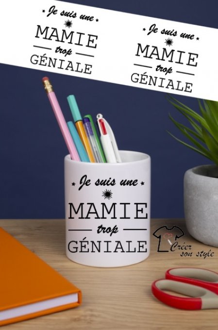 Pot à crayon "je suis une mamie trop géniale"