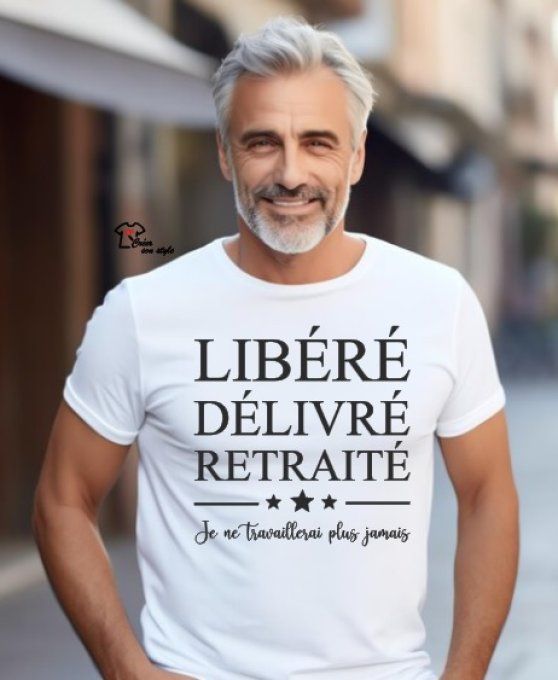 tee shirt homme "libéré délivré retraité je ne travaillerai plus jamais"